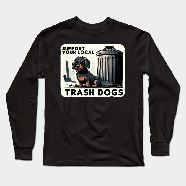 Support your local Trash Dogs Long Sleeve T-Shirt by BarkandStick